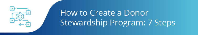 How to Create a Donor Stewardship Program: 7 Steps