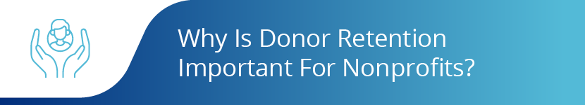 Why Is Donor Retention Important For Nonprofits?