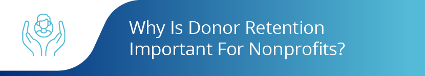 Why Is Donor Retention Important For Nonprofits? 