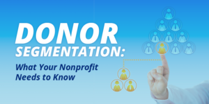 Leverage donor segmentation to improve your donor outreach.